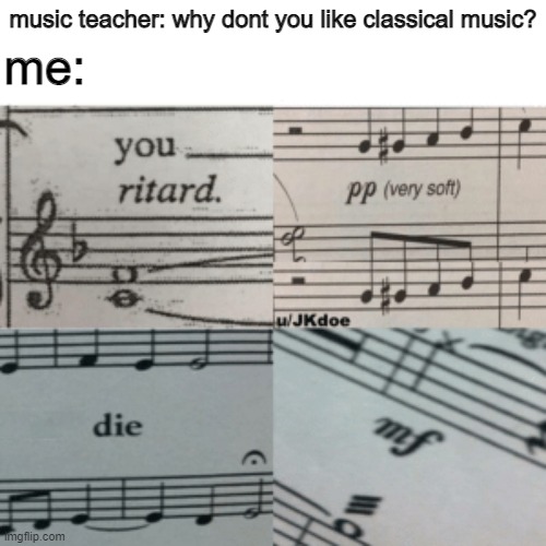 bruh | music teacher: why dont you like classical music? me: | image tagged in memes,music | made w/ Imgflip meme maker