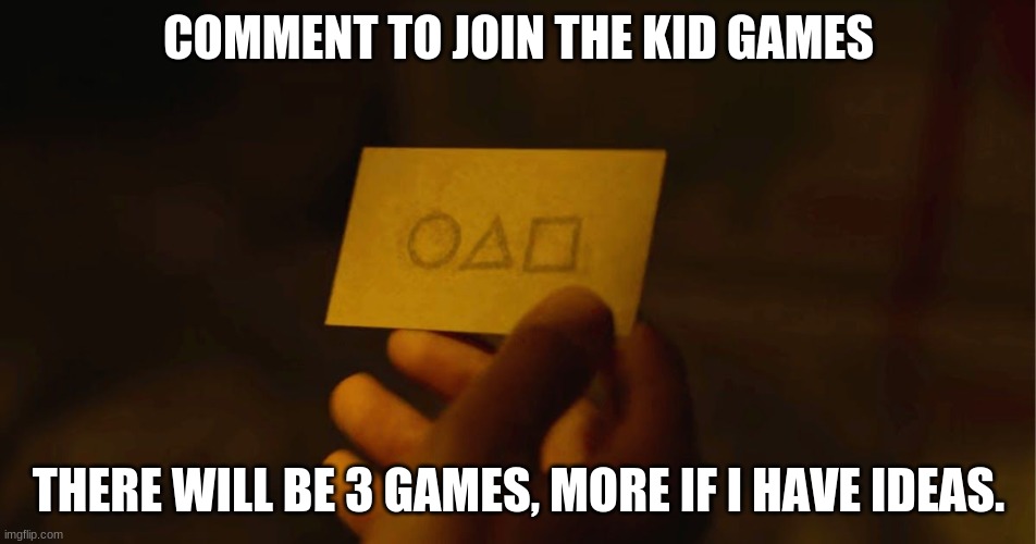 Squid Game invite card | COMMENT TO JOIN THE KID GAMES; THERE WILL BE 3 GAMES, MORE IF I HAVE IDEAS. | image tagged in squid game invite card | made w/ Imgflip meme maker