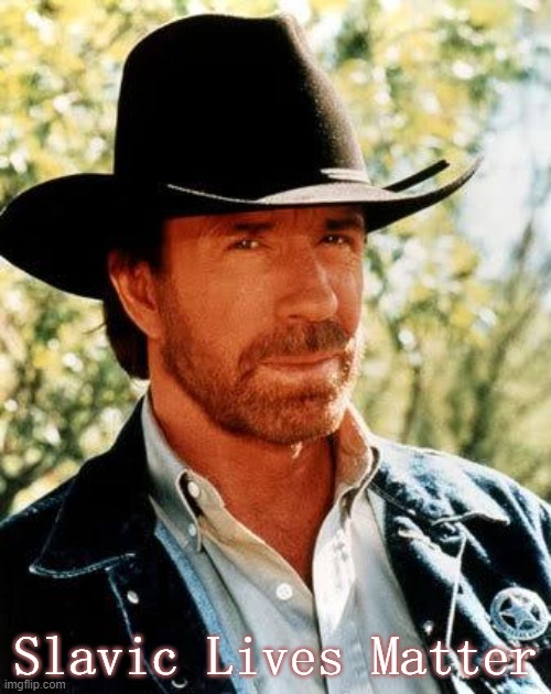 Chuck Norris Meme | Slavic Lives Matter | image tagged in memes,chuck norris,slavic | made w/ Imgflip meme maker