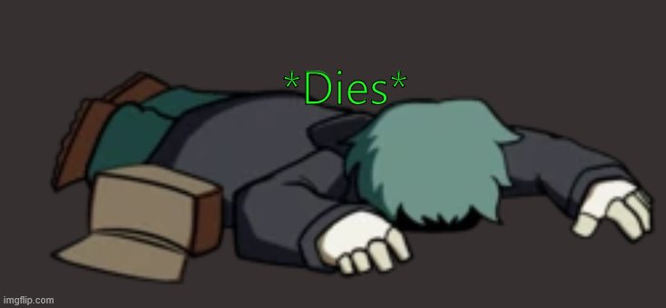 Dead Garcello | *Dies* | image tagged in dead garcello | made w/ Imgflip meme maker