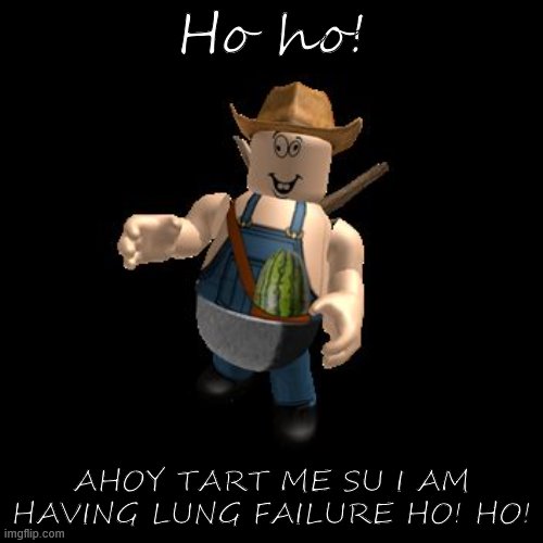 Flamingo Cleetus | Ho ho! AHOY TART ME SU I AM HAVING LUNG FAILURE HO! HO! | image tagged in flamingo cleetus,su tart,roblox,despacito,barack obama,barney will eat all of your delectable biscuits | made w/ Imgflip meme maker