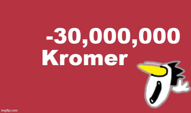 -30,000,000 Kromer | made w/ Imgflip meme maker