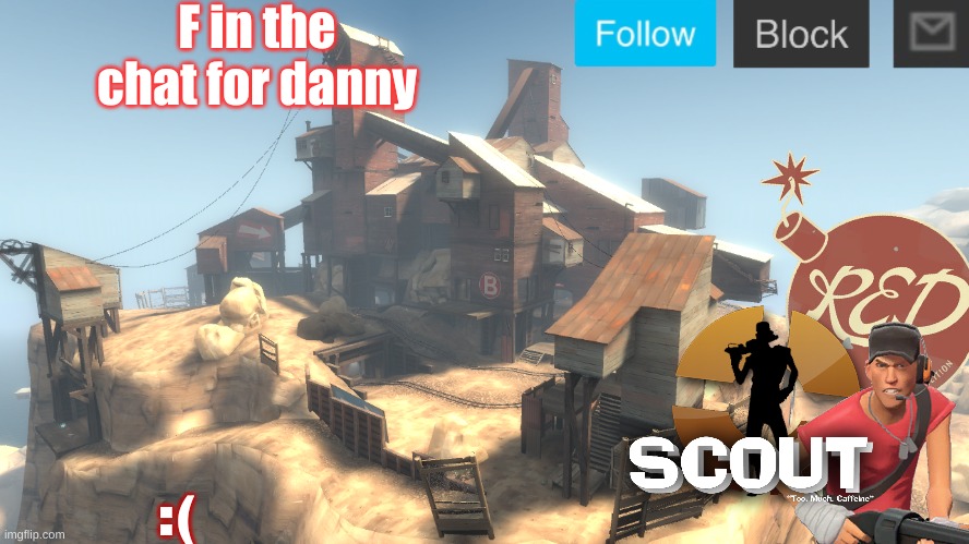 mans just got played | F in the chat for danny; :( | image tagged in scouts 4 announcetemp | made w/ Imgflip meme maker