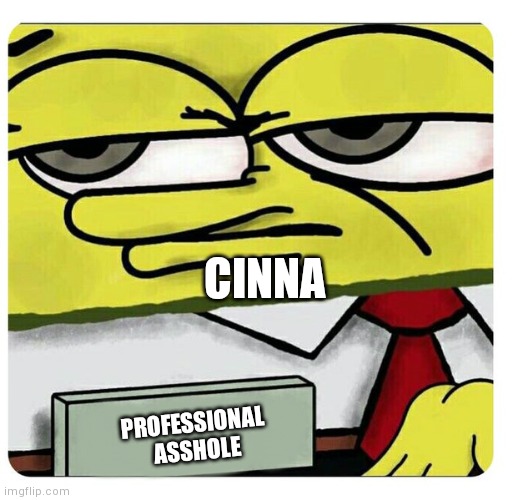 Spongebob empty professional name tag | CINNA PROFESSIONAL
 ASSHOLE | image tagged in spongebob empty professional name tag | made w/ Imgflip meme maker