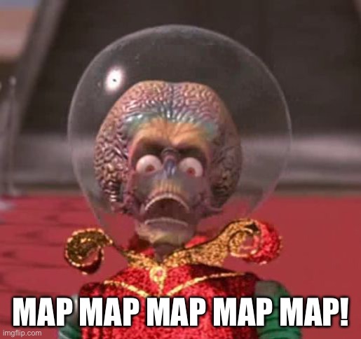 Mars attacks | MAP MAP MAP MAP MAP! | image tagged in mars attacks | made w/ Imgflip meme maker