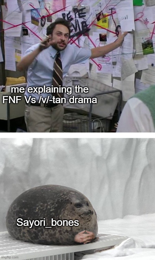 Pepe Silvia Charlie Explaining to a Seal | me explaining the FNF Vs /v/-tan drama; Sayori_bones | image tagged in pepe silvia charlie explaining to a seal | made w/ Imgflip meme maker