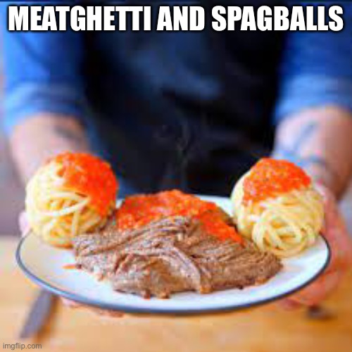 MEATGHETTI AND SPAGBALLS | made w/ Imgflip meme maker