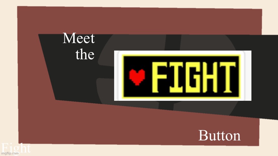 Meet the <Blank> | Meet the; Button; Fight | image tagged in meet the blank | made w/ Imgflip meme maker