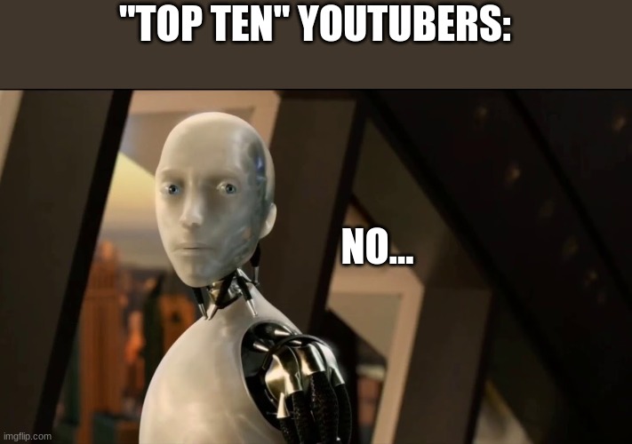"TOP TEN" YOUTUBERS: NO... | made w/ Imgflip meme maker