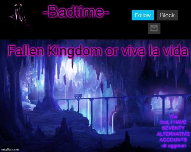 Choose | Fallen Kingdom or viva la vida | image tagged in sheeeeeeesh | made w/ Imgflip meme maker