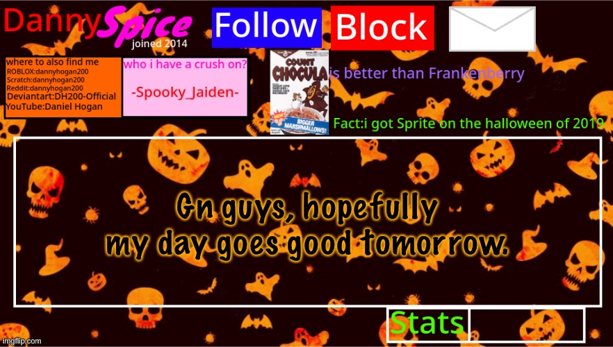 DannySpice Halloween announcement temp | Gn guys, hopefully my day goes good tomorrow. | image tagged in dannyspice halloween announcement temp | made w/ Imgflip meme maker