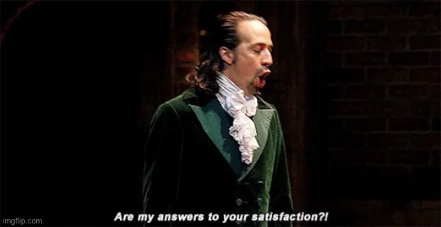 Hamilton are my answers to your satisfaction | image tagged in hamilton are my answers to your satisfaction | made w/ Imgflip meme maker