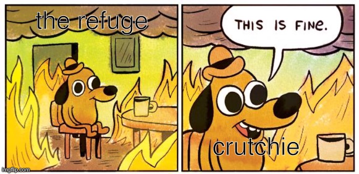 crutchie |  the refuge; crutchie | image tagged in memes,this is fine,newsies | made w/ Imgflip meme maker