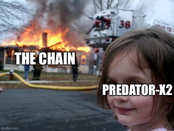 THE CHAIN PREDATOR-X2 | image tagged in memes,disaster girl | made w/ Imgflip meme maker