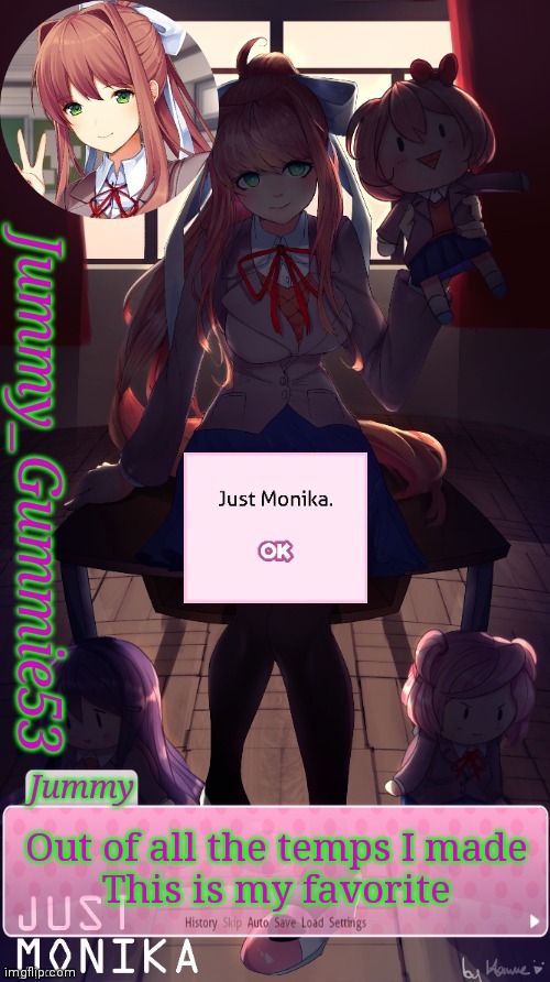 It took longer too | Out of all the temps I made
This is my favorite | image tagged in jummy's monika temp ig | made w/ Imgflip meme maker