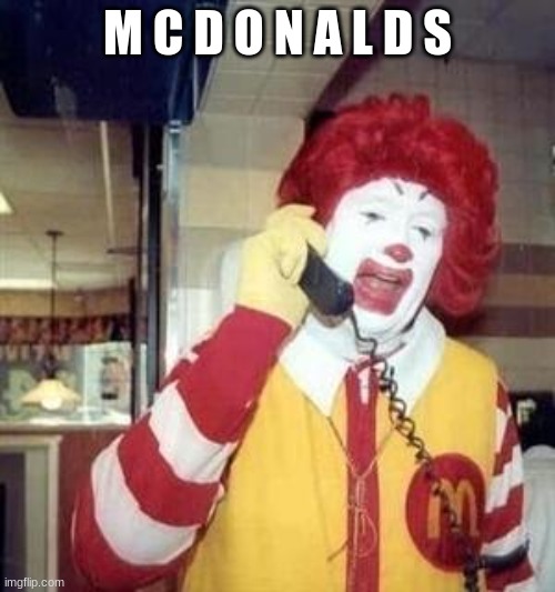 lol i was bored and found this funny looking meme site, whats it about | M C D O N A L D S | image tagged in ronald mcdonald temp | made w/ Imgflip meme maker