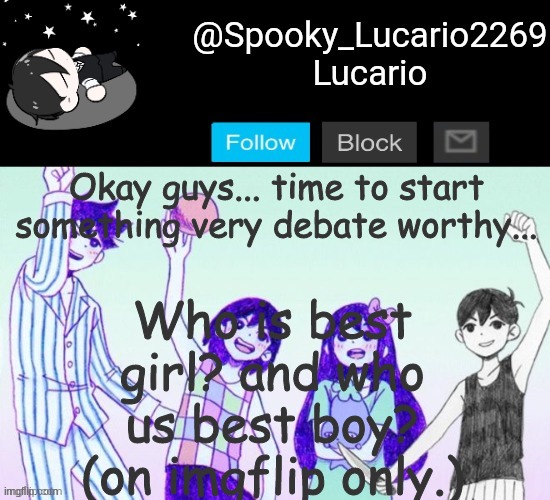 Im not giving my answer unless plenty of people give there answer | Who is best girl? and who us best boy? (on imgflip only.); Okay guys... time to start something very debate worthy... | image tagged in omori template thank you yachi | made w/ Imgflip meme maker