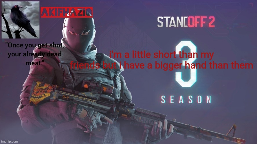 Akifhaziq standoff 2 season 3 temp | i'm a little short than my friends but i have a bigger hand than them | image tagged in akifhaziq standoff 2 season 3 temp | made w/ Imgflip meme maker