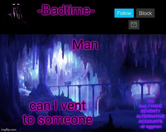 Probably not | Man; can I vent to someone | image tagged in sheeeeeeesh | made w/ Imgflip meme maker
