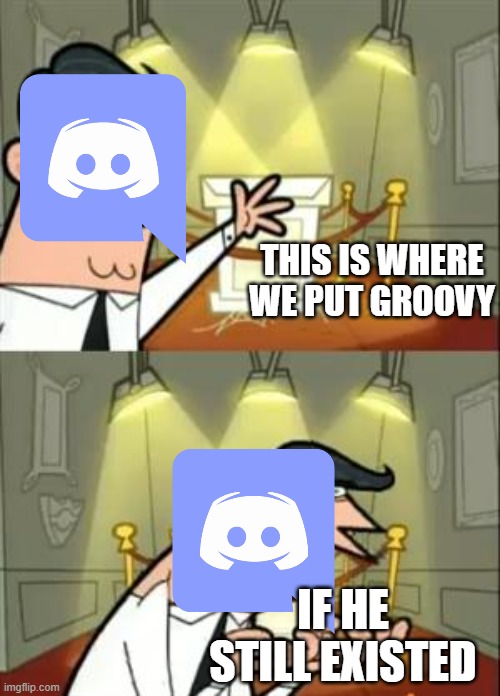 RIP GROOVY 2 | THIS IS WHERE WE PUT GROOVY; IF HE STILL EXISTED | image tagged in memes,this is where i'd put my trophy if i had one | made w/ Imgflip meme maker
