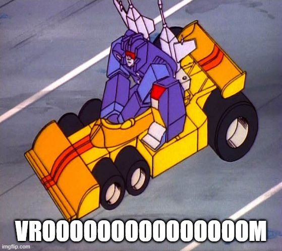 vroooooooooooooooooooooooooooooooooooooooooooooooooooooooooooooooooooooooooooooooooooooooooooooooooooooooooooooooooooooooooom | VROOOOOOOOOOOOOOOM | image tagged in transformers,autobots | made w/ Imgflip meme maker