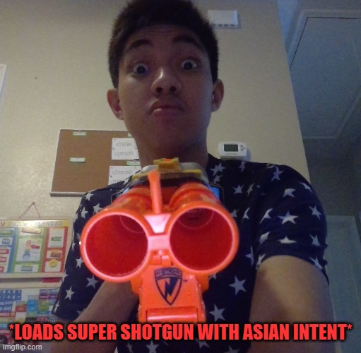 Me with a Double Barrel | *LOADS SUPER SHOTGUN WITH ASIAN INTENT* | made w/ Imgflip meme maker