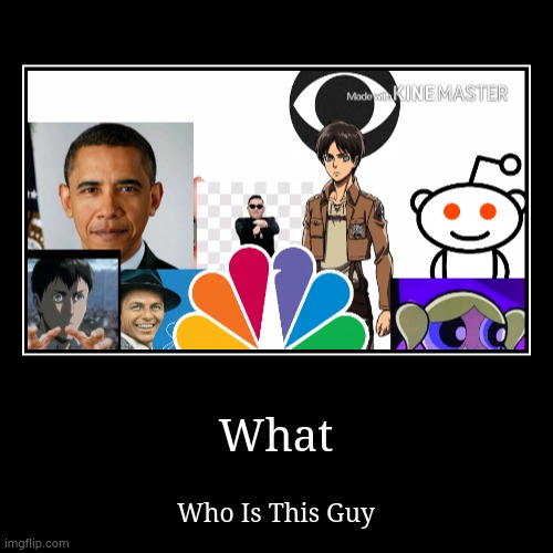 Who Is Eren | image tagged in funny,demotivationals | made w/ Imgflip demotivational maker