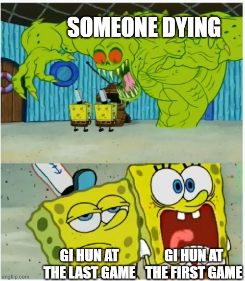 SQUIDWARD GAME | SOMEONE DYING; GI HUN AT THE FIRST GAME; GI HUN AT THE LAST GAME | image tagged in spongebob squarepants scared but also not scared | made w/ Imgflip meme maker