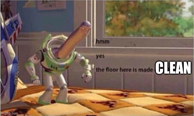 hmm yes the floor here is made out of floor | CLEAN | image tagged in hmm yes the floor here is made out of floor | made w/ Imgflip meme maker