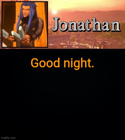 Good night. | image tagged in jonathan template | made w/ Imgflip meme maker