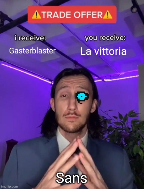 Trade Offer | Gasterblaster; La vittoria; Sans | image tagged in trade offer | made w/ Imgflip meme maker