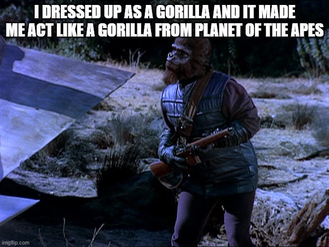 Andy r Taylor | I DRESSED UP AS A GORILLA AND IT MADE ME ACT LIKE A GORILLA FROM PLANET OF THE APES | image tagged in andy | made w/ Imgflip meme maker