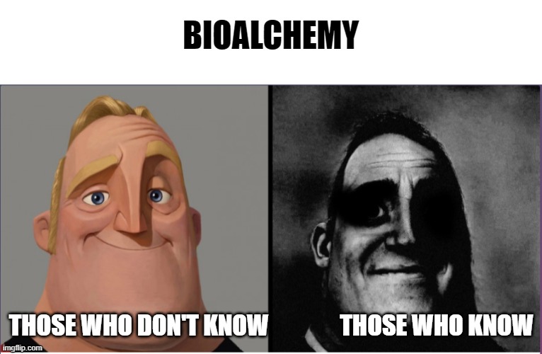 BIOALCHEMY; THOSE WHO DON'T KNOW               THOSE WHO KNOW | image tagged in blank white template,mr incredible those who know | made w/ Imgflip meme maker