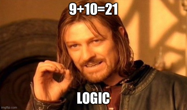 21 | 9+10=21; LOGIC | image tagged in memes,one does not simply | made w/ Imgflip meme maker