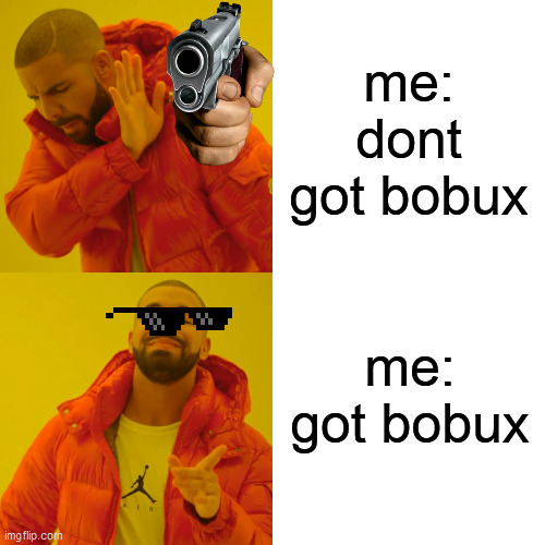 DONT GOT ROBUX AHHHHHHHHHHHH | me: dont got bobux; me: got bobux | image tagged in memes,drake hotline bling | made w/ Imgflip meme maker