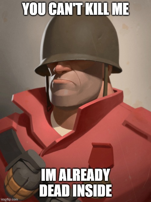YOU CAN'T KILL ME; IM ALREADY DEAD INSIDE | made w/ Imgflip meme maker