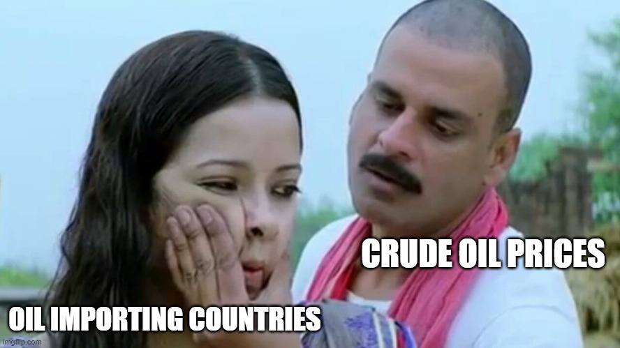 High crude prices | CRUDE OIL PRICES; OIL IMPORTING COUNTRIES | image tagged in gangs of wasseypur,funny memes | made w/ Imgflip meme maker