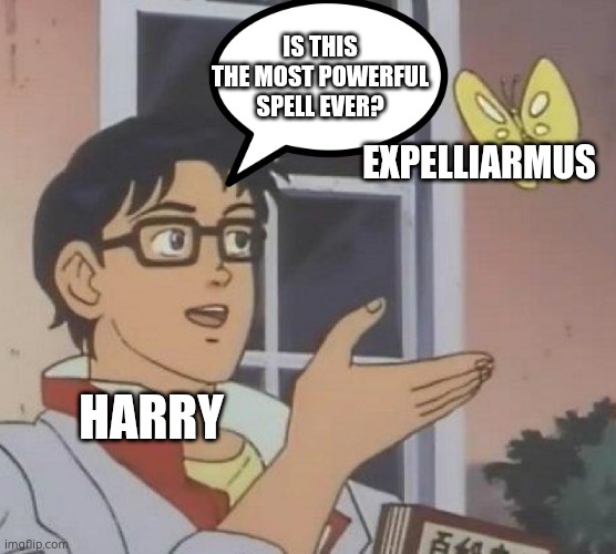 Expelliarmus | IS THIS THE MOST POWERFUL SPELL EVER? EXPELLIARMUS; HARRY | image tagged in memes,is this a pigeon | made w/ Imgflip meme maker