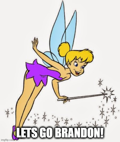 Tinkerbell | LETS GO BRANDON! | image tagged in tinkerbell,lets go brandon,wishes,pcp | made w/ Imgflip meme maker
