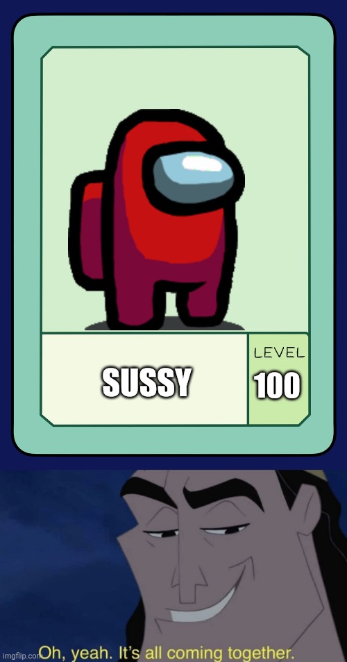 You got a sussy card. | SUSSY; 100 | image tagged in pow card,it's all coming together | made w/ Imgflip meme maker