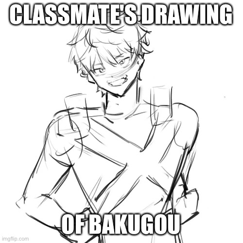 CLASSMATE'S DRAWING; OF BAKUGOU | made w/ Imgflip meme maker