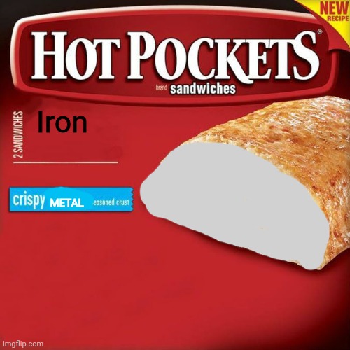 hot pockets box | Iron; METAL | image tagged in hot pockets box | made w/ Imgflip meme maker
