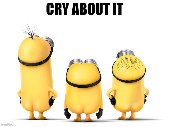 CRY ABOUT IT | made w/ Imgflip meme maker