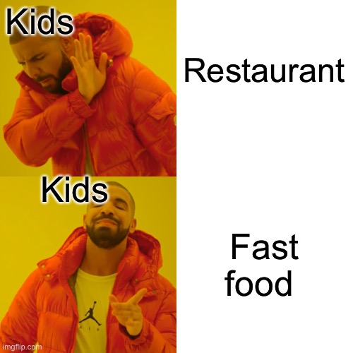 Drake Hotline Bling | Kids; Restaurant; Kids; Fast food | image tagged in memes,drake hotline bling | made w/ Imgflip meme maker