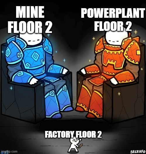 The PERFECT Tower 2 Meme | MINE FLOOR 2; POWERPLANT FLOOR 2; FACTORY FLOOR 2 | image tagged in two giants looking at small guy | made w/ Imgflip meme maker