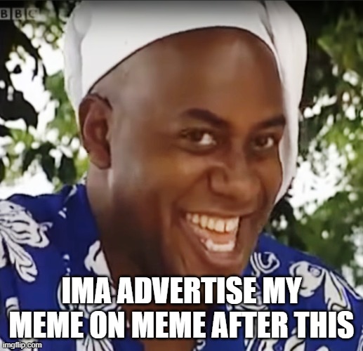 Hehe Boi | IMA ADVERTISE MY MEME ON MEME AFTER THIS | image tagged in hehe boi | made w/ Imgflip meme maker