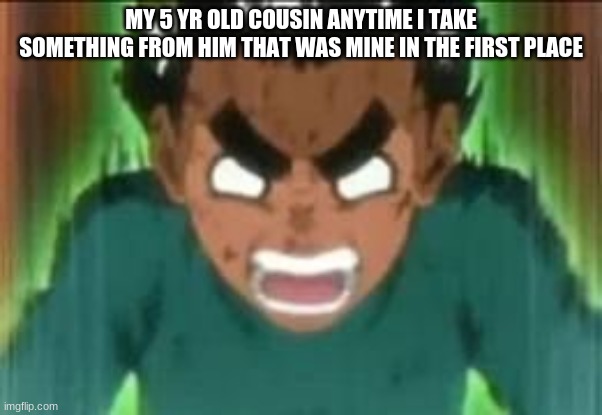 HE GOES FUCKING CRAZY BRUH WTF | MY 5 YR OLD COUSIN ANYTIME I TAKE SOMETHING FROM HIM THAT WAS MINE IN THE FIRST PLACE | image tagged in intense screeching | made w/ Imgflip meme maker