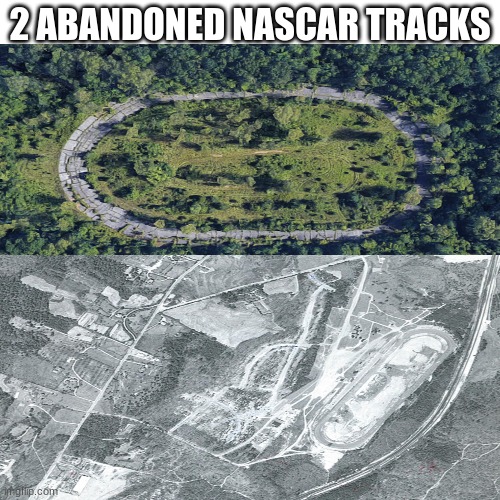 dupes | 2 ABANDONED NASCAR TRACKS | image tagged in memes,nascar | made w/ Imgflip meme maker