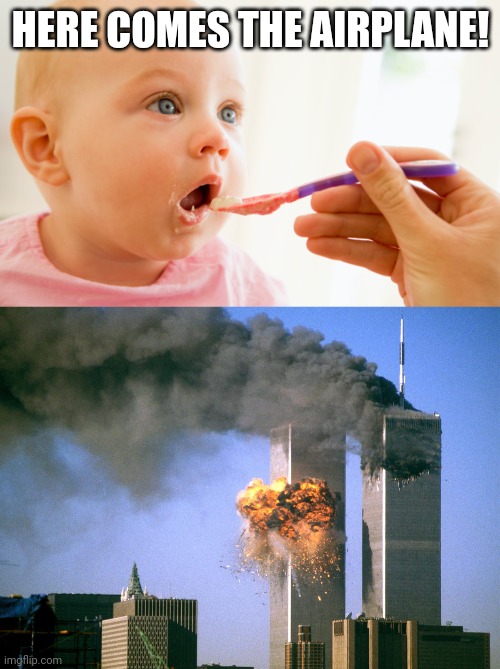 HERE COMES THE AIRPLANE! | image tagged in spoon feed,911 9/11 twin towers impact | made w/ Imgflip meme maker