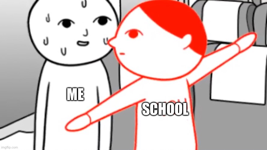 gm | ME; SCHOOL | made w/ Imgflip meme maker